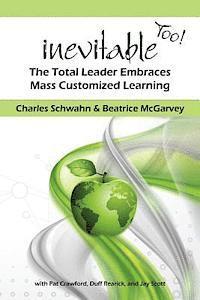 bokomslag Inevitable Too!: The Total Leader Embraces Mass Customized Learning