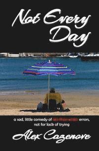 Not Every Day: A Sad, Little Comedy of Less than Erotic Errors, Not for Lack of Trying