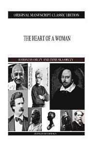 Emmuska Orczy, Baroness Orczy - The Heart Of A Woman, Häftad. Tillgänglighet: Lägg i varukorg