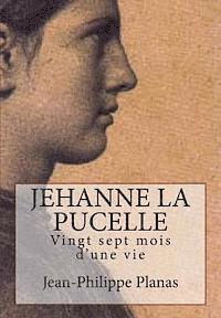 Jehanne la Pucelle: Vingt sept mois d'une vie 1