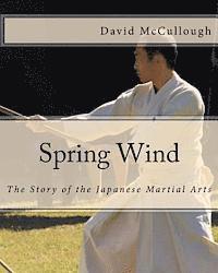 David McCullough - Spring Wind: The Story of the Japanese Martial Arts, Häftad