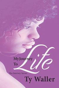 bokomslag My Journey to Life: The Journey Series: My Journey to Life: The Journey Series