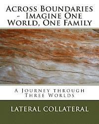 bokomslag Across Boundaries - Imagine One World, One Family: A Journey through Three Worlds