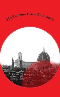 The Eurozone Crisis: An Analysis