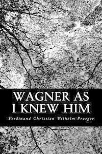 Wagner as I Knew Him 1