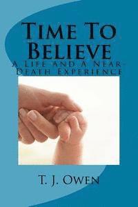 bokomslag Time To Believe: A Life and a Near-Death Experience