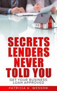 bokomslag Secrets Lenders Never Told You: Get Your Business Loan Approved