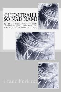 bokomslag Chemtraili So Nad Nami: Zgodba O Razkrivanju Prikrite Resnice O Globalnem Zlocinu S Kemijo V Atmosferi - 3. del