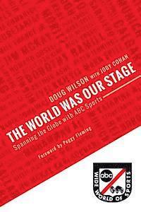 bokomslag The World Was Our Stage: Spanning the Globe with ABC Sports