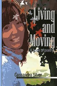 bokomslag "Living and Moving" A Book of Poetry by Cassandra Silver
