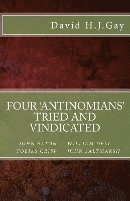 David H. J. Gay - Four 'antinomians' Tried and Vindicated, Häftad