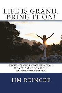 bokomslag Life is grand. Bring it on!: Thoughts and Rhinobservations from the mind of a social network philosopher.