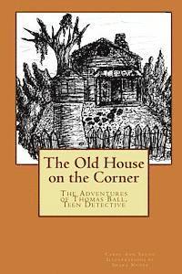 bokomslag The Old House on the Corner The Adventures of Thomas Ball, Teen Detective