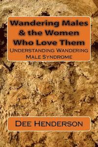 Dee Henderson - Wandering Males & the Women Who Love Them: Understanding Wandering Male Syndrome, Häftad
