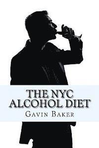 bokomslag The NYC Alcohol Diet: How to survive NYC's boozy business scene without losing status