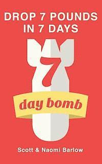 bokomslag 7 Day Bomb: Drop 7 Pounds in 7 Days