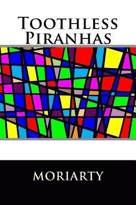 Toothless Piranhas 1