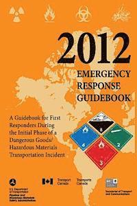 bokomslag 2012 Emergency Response Guidebook: A Guidebook for First Responders During the Initial Phase of a Dangerous Goods/Hazardous Materials Transportation I