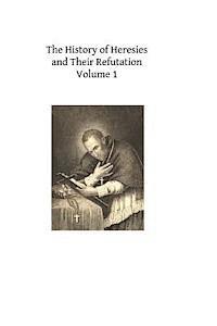 bokomslag The History of Heresies and Their Refutation: or The Triumph of the Church