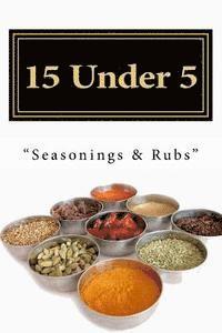 bokomslag 15 Under 5 Vol.III: 15 Seasonings and Rubs I Less Than 5 Minutes