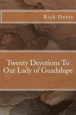 Twenty Devotions To Our Lady of Guadalupe 1