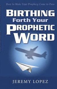 bokomslag Birthing Forth Your Prophetic Word