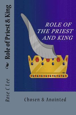 Rose C. Lee - The Role of the Priest and King, Häftad