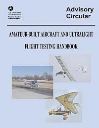 Federal Aviation Administration, U. S. Department of Transportation - Amateur-Built Aircraft and Ultralight Flight Testing Handbook (Advisory Circular No. 90-89A), Häftad