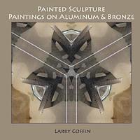 Painted Sculpture: Paintings on Aluminium & Bronze 1