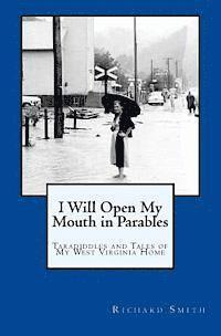 bokomslag I Will Open My Mouth in Parables: Taradiddles and Tales of My West Virginia Home