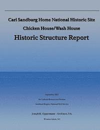 bokomslag Carl Sandburg Home National Historic Site; Chicken House/Wash House: Histroric Structure Report