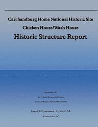 National Park Service - Carl Sandburg Home National Historic Site; Chicken House/Wash House: Histroric Structure Report, Häftad