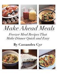 bokomslag Make Ahead Meals: Freezer Meal Recipes that Make Dinner Quick and Easy