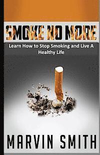 bokomslag Smoke No More: Learn to Stop Smoking and Live A Healthy Life