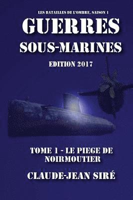 Le piège de Noirmoutier - Guerres sous marines, tome 1: Guerres sous marines 1