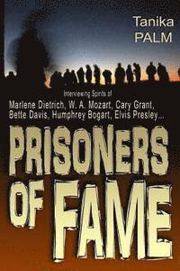 bokomslag Prisoners of Fame: : Interview with Spirits of Marlene Dietrich, Nikolai Gogol, Cary Grant, Humphrey Bogart, Bette Davis, Elvis Presley..