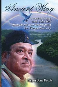 bokomslag Ancient Wing: a musical voyage with a blue bird the red river Brahmaputra Dr. Bhupen Hazarika. First published in India by LBS Publication, 2012.