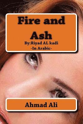 Fire and Ash: By: Riyadh AL-quathee 1