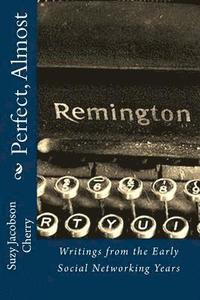 bokomslag Perfect, Almost: .Writings from the Early Social Networking Years