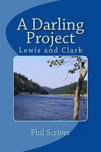 Phil Scriver - A Darling Project: Lewis and Clark Expedition, Häftad