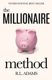 bokomslag The Millionaire Method: How to get out of Debt and Earn Financial Freedom by Understanding the Psychology of the Millionaire Mind