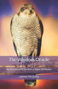 bokomslag The Wisdom Oracle: An Aid to Accessing Your Inner or Higher Self Wisdom