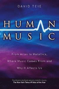 bokomslag Human Music: From Arias to Metallica, Where Music Comes from and Why It Affects Us