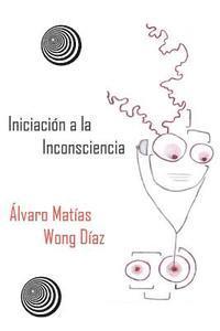 Alvaro Matias Wong Diaz - Iniciación a la Inconsciencia: Poemas del Fantasma Iluso, Textos de la Caballada y Rabia se escribe en Mayúscula, Häftad