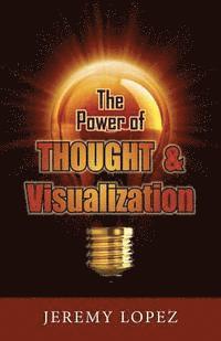 Jeremy Lopez - The Power of Thought and Visualization, Häftad
