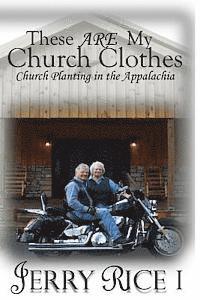 bokomslag These ARE My Church Clothes: Church Planting In The Appalachia