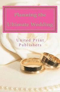 Planning the Ultimate Wedding: Real World Advice from 12 Experienced Wedding Professionals 1