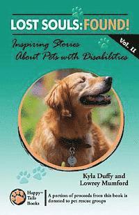 Lowrey Mumford, Kyla Duffy - Lost Souls: FOUND! Inspiring Stories About Pets with Disabilities, Vol. II, Häftad