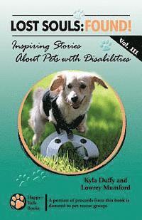 Lost Souls: FOUND! Inspiring Stories About Pets with Disabilities, Vol. III 1