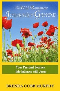 bokomslag The Wild Romancer Journey Guide: Your personal journey into intimacy with Jesus